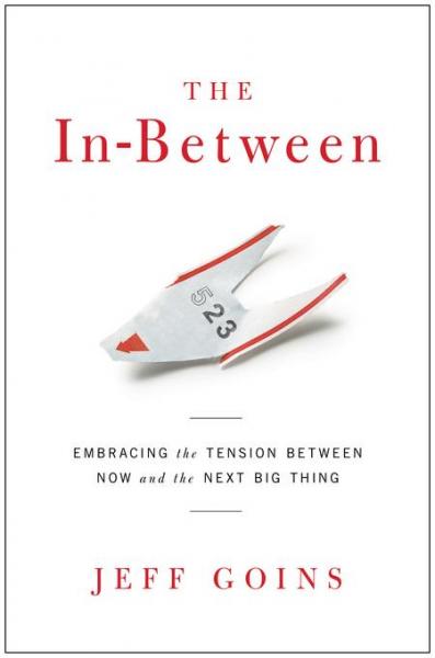 In-Between: Embracing the Tension Between Now and the Next Big Thing