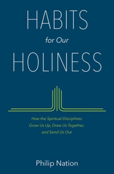 Habits for Our Holiness: How the Spiritual Disciplines Grow Us Up, Draw Us Together, and Send Us Out