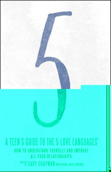 Teen's Guide to the 5 Love Languages: How to Understand Yourself and Improve All Your Relationships