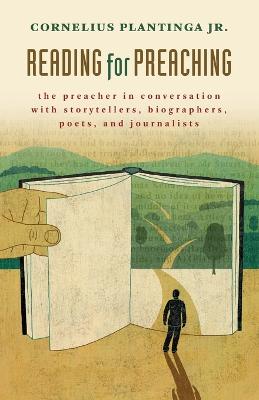 Reading for Preaching: The Preacher in Conversation with Storytellers, Biographers, Poets, and  Journalists