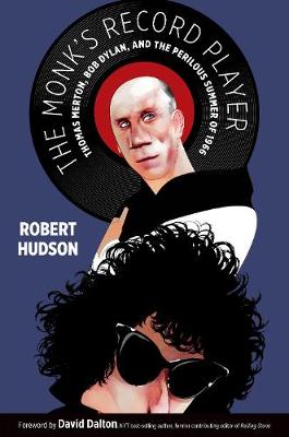 Monk's Record Player: Thomas Merton, Bob Dylan, and the Perilous Summer of 1966