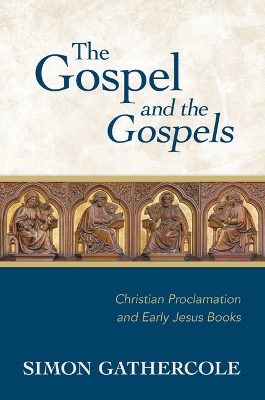 Gospel and the Gospels: Christian Proclamation and Early Jesus Books
