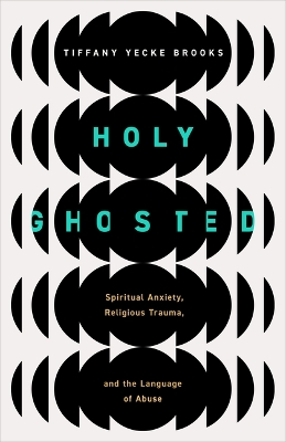 Holy Ghosted: Spiritual Anxiety, Religious Trauma, and the Language of Abuse