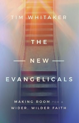 New Evangelicals: Making Room for a Wider, Wilder Faith