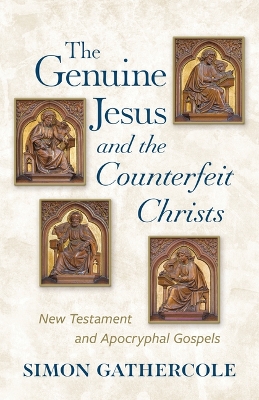Genuine Jesus and the Counterfeit Christs: New Testament and Apocryphal Gospels