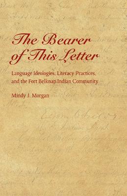 Bearer of This Letter: Language Ideologies, Literacy Practices, and the Fort Belknap Indian Community