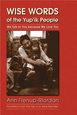 Wise Words of the Yup'ik People: We Talk to You Because We Love You