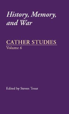 Cather Studies, Volume 6: History, Memory, and War