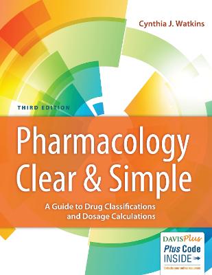 Pharmacology Clear & Simple: A Guide to Drug Classifications and Dosage Calculations 3rd Revised edition