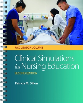 Clinical Simulations for Nursing Education: Facilitator Volume Second Edition