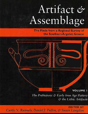 Artifact & Assemblage: The Finds from a Regional Survey of the Southern Argolid, Greece: Vol I: the  Prehistoric & Early Iron Age Pottery & the Lithic Artifacts New edition
