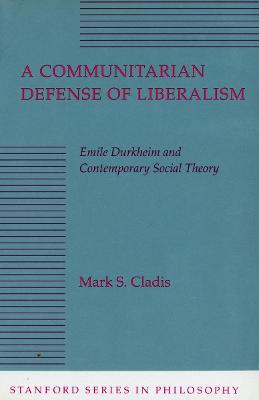 Communitarian Defense of Liberalism: Emile Durkheim and Contemporary Social Theory New edition