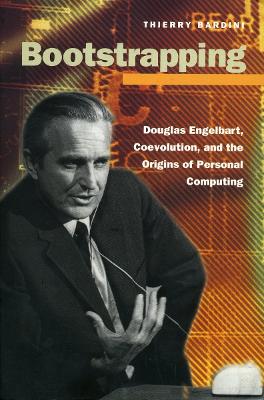 Bootstrapping: Douglas Engelbart, Coevolution, and the Origins of Personal Computing New edition