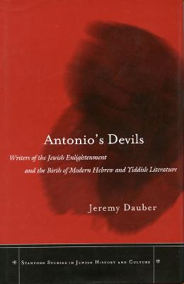 Antonio's Devils: Writers of the Jewish Enlightenment and the Birth of Modern Hebrew and  Yiddish Literature New edition