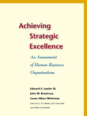 Achieving Strategic Excellence: An Assessment of Human Resource Organizations New edition