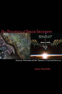 Politics of Space Security: Strategic Restraint and the Pursuit of National Interests