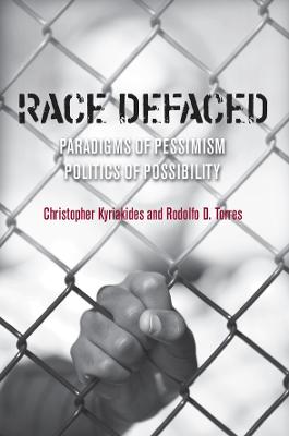 Race Defaced: Paradigms of Pessimism, Politics of Possibility New edition