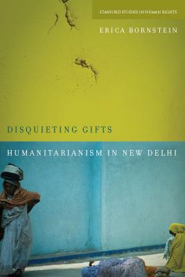 Disquieting Gifts: Humanitarianism in New Delhi New edition