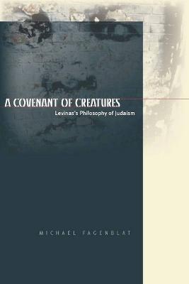 Covenant of Creatures: Levinas's Philosophy of Judaism