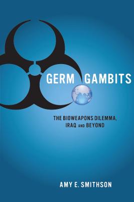 Germ Gambits: The Bioweapons Dilemma, Iraq and Beyond New edition