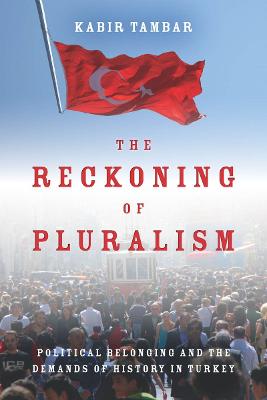 Reckoning of Pluralism: Political Belonging and the Demands of History in Turkey