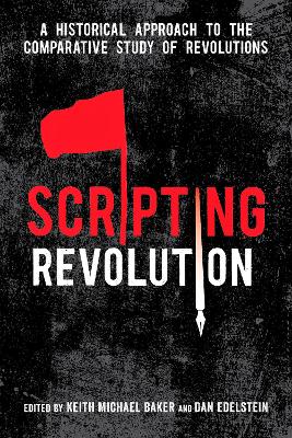 Scripting Revolution: A Historical Approach to the Comparative Study of Revolutions New edition