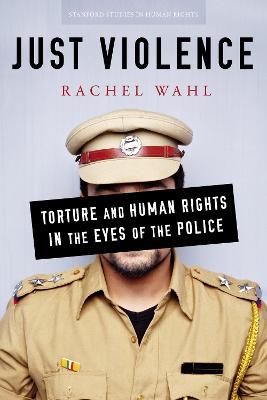 Just Violence: Torture and Human Rights in the Eyes of the Police New edition