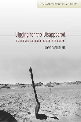 Digging for the Disappeared: Forensic Science After Atrocity New edition