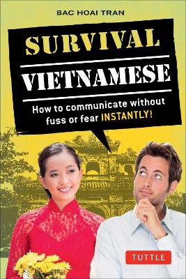 Survival Vietnamese: How to Communicate without Fuss or Fear - Instantly! (Vietnamese Phrasebook  & Dictionary)