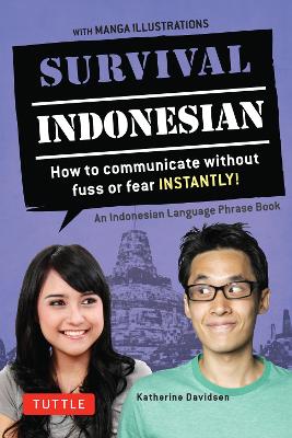 Survival Indonesian: How to Communicate Without Fuss or Fear Instantly! (Indonesian Phrasebook &  Dictionary) First Edition, Bilingual edition