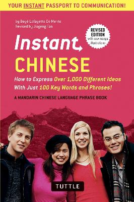 Instant Chinese: How to Express Over 1,000 Different Ideas with Just 100 Key Words and  Phrases! (A Mandarin Chinese Phrasebook & Dictionary) Second Edition