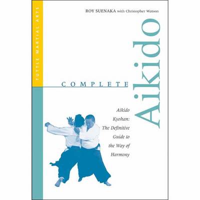 Complete Aikido: Aikido Kyohan: The Definitive Guide to the Way of Harmony