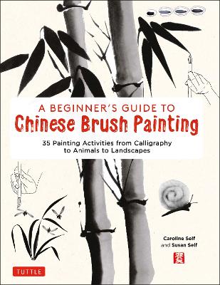 Beginner's Guide to Chinese Brush Painting: 35 Painting Activities from Calligraphy to Animals to Landscapes