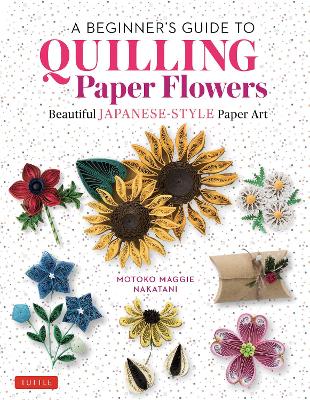 Beginner's Guide to Quilling Paper Flowers: Beautiful Japanese-Style Paper Art