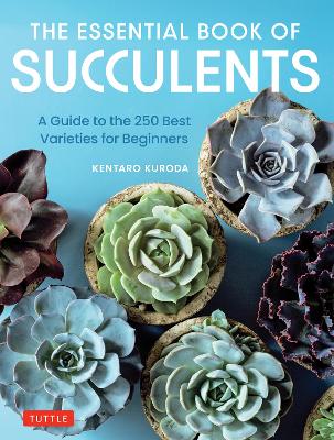Essential Book of Succulents: A Guide to the 250 Best Varieties for Beginners