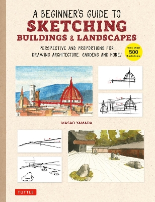 Beginner's Guide to Sketching Buildings & Landscapes: Perspective and Proportions for Drawing Architecture, Gardens and More!  (With over 500 illustrations)