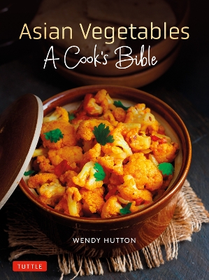 Asian Vegetables: A Cook's Bible: Detailed Descriptions and Illustrations of 139 Vegetables, Including Dried and Preserved Varieties with 145 Authentic Recipes