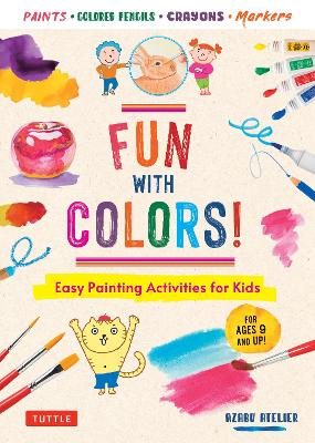 Fun with Colors!: Easy Painting Activities for Kids (For Ages 9 and Up!) Watercolors, Colored  Pencils, Pastels, Markers
