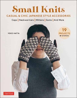 Small Knits: Casual & Chic Japanese Style Accessories (19 Projects plus variations)