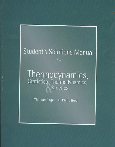 Student Solutions Manual for Thermodynamics, Statistical Themodynamics, and  Kinetics