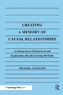 Creating A Memory of Causal Relationships: An Integration of Empirical and Explanation-based Learning Methods
