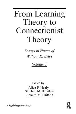 From Learning Theory to Connectionist Theory: Essays in Honor of William K. Estes, Volume I; From Learning Processes to  Cognitive Processes, Volume II