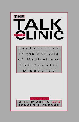 Talk of the Clinic: Explorations in the Analysis of Medical and therapeutic Discourse