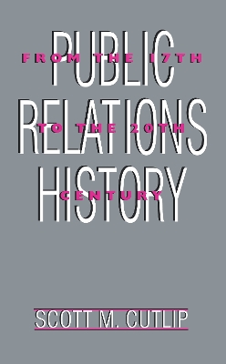 Public Relations History: From the 17th to the 20th Century: The Antecedents