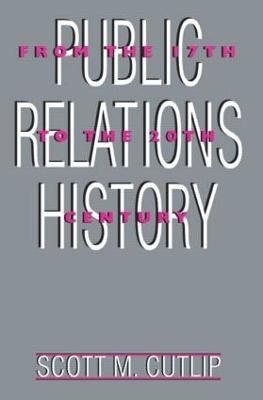 Public Relations History: From the 17th to the 20th Century: The Antecedents