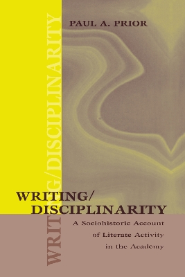 Writing/Disciplinarity: A Sociohistoric Account of Literate Activity in the Academy