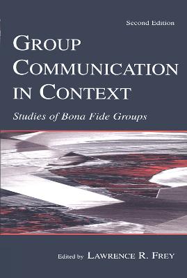 Group Communication in Context: Studies of Bona Fide Groups 2nd edition