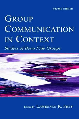 Group Communication in Context: Studies of Bona Fide Groups 2nd edition