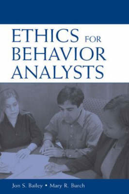 Ethics for Behavior Analysts: A Practical Guide to the Behavior Analyst Certification Board Guidelines for  Responsible Conduct