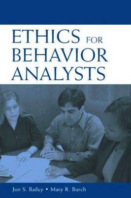 Ethics for Behavior Analysts: A Practical Guide to the Behavior Analyst Certification Board Guidelines for  Responsible Conduct